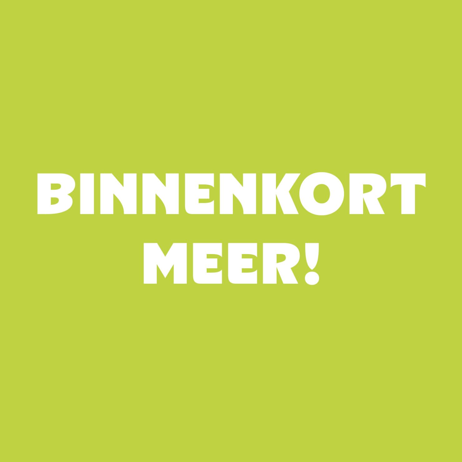 Binnenkort meer!